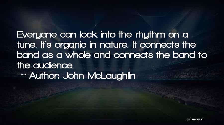 John McLaughlin Quotes: Everyone Can Lock Into The Rhythm On A Tune. It's Organic In Nature. It Connects The Band As A Whole