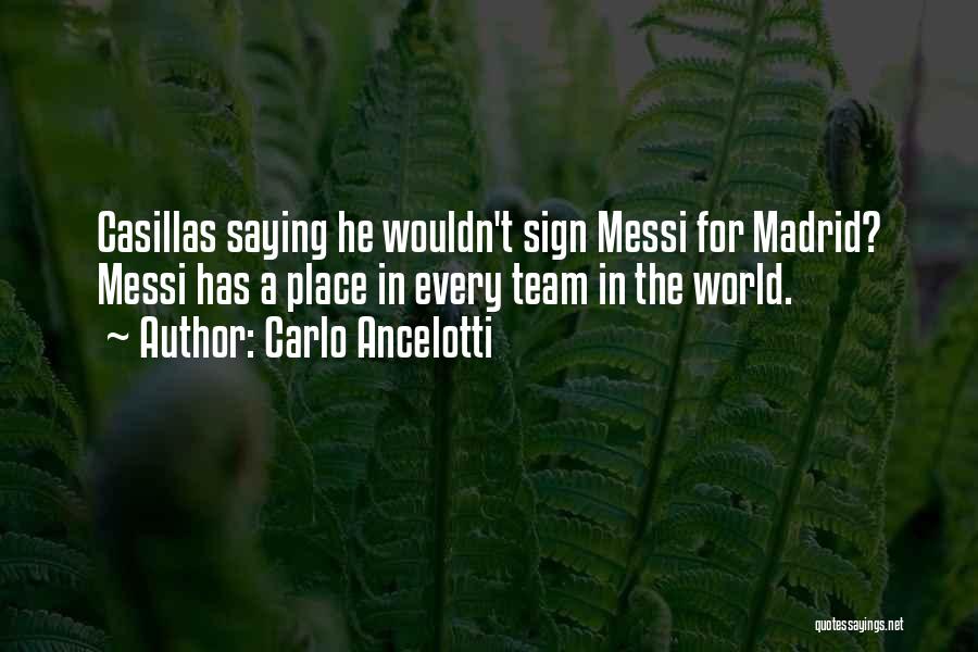 Carlo Ancelotti Quotes: Casillas Saying He Wouldn't Sign Messi For Madrid? Messi Has A Place In Every Team In The World.