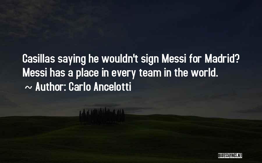 Carlo Ancelotti Quotes: Casillas Saying He Wouldn't Sign Messi For Madrid? Messi Has A Place In Every Team In The World.