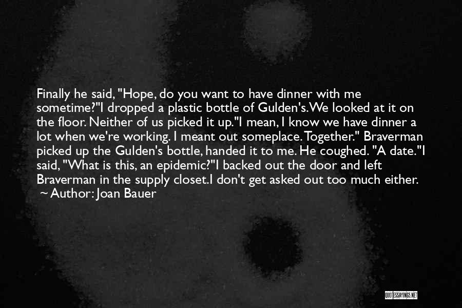 Joan Bauer Quotes: Finally He Said, Hope, Do You Want To Have Dinner With Me Sometime?i Dropped A Plastic Bottle Of Gulden's.we Looked