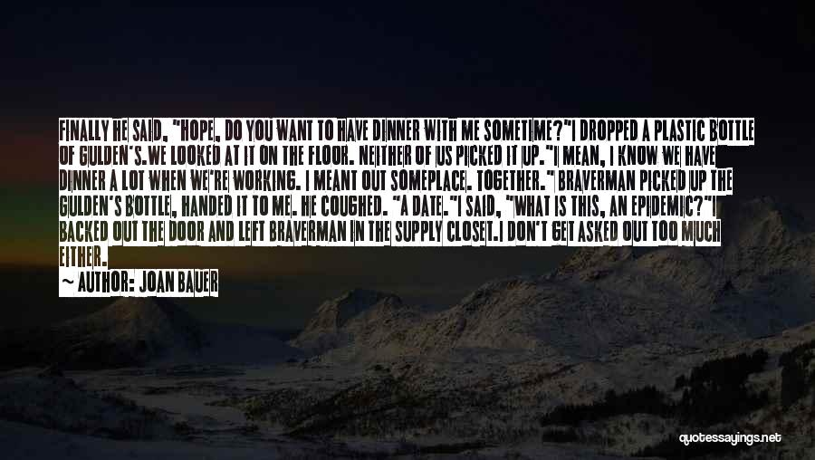 Joan Bauer Quotes: Finally He Said, Hope, Do You Want To Have Dinner With Me Sometime?i Dropped A Plastic Bottle Of Gulden's.we Looked