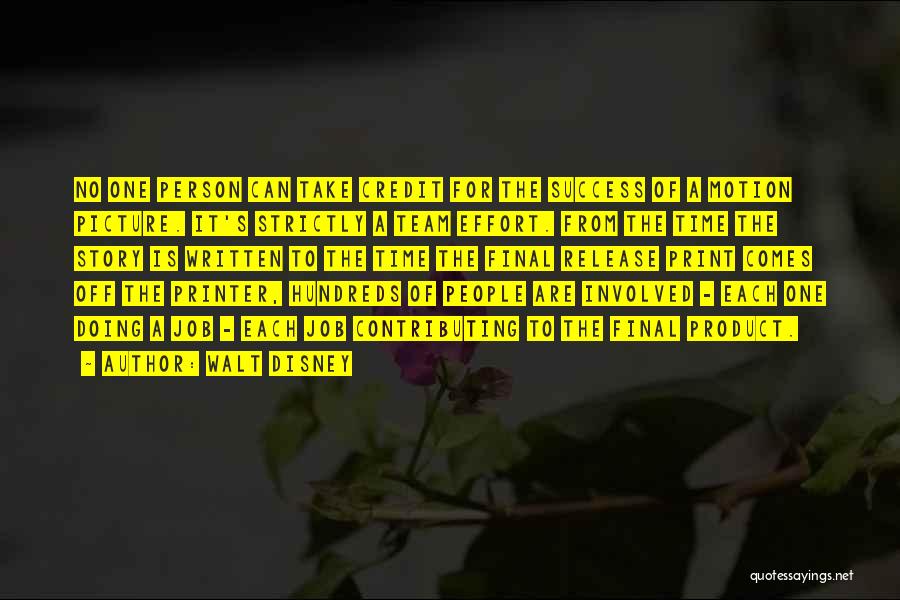 Walt Disney Quotes: No One Person Can Take Credit For The Success Of A Motion Picture. It's Strictly A Team Effort. From The