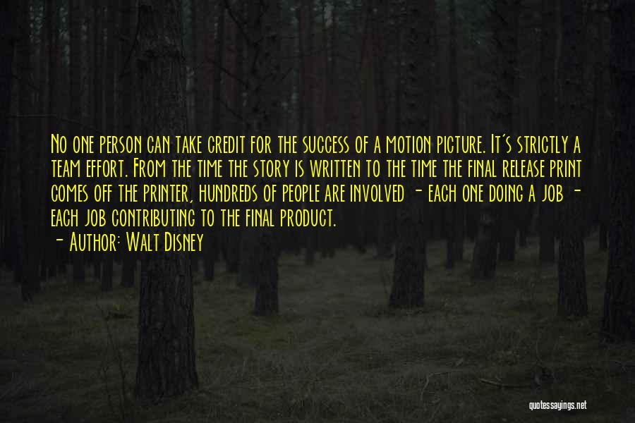 Walt Disney Quotes: No One Person Can Take Credit For The Success Of A Motion Picture. It's Strictly A Team Effort. From The