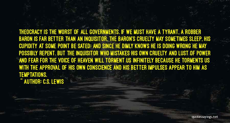 C.S. Lewis Quotes: Theocracy Is The Worst Of All Governments. If We Must Have A Tyrant, A Robber Baron Is Far Better Than