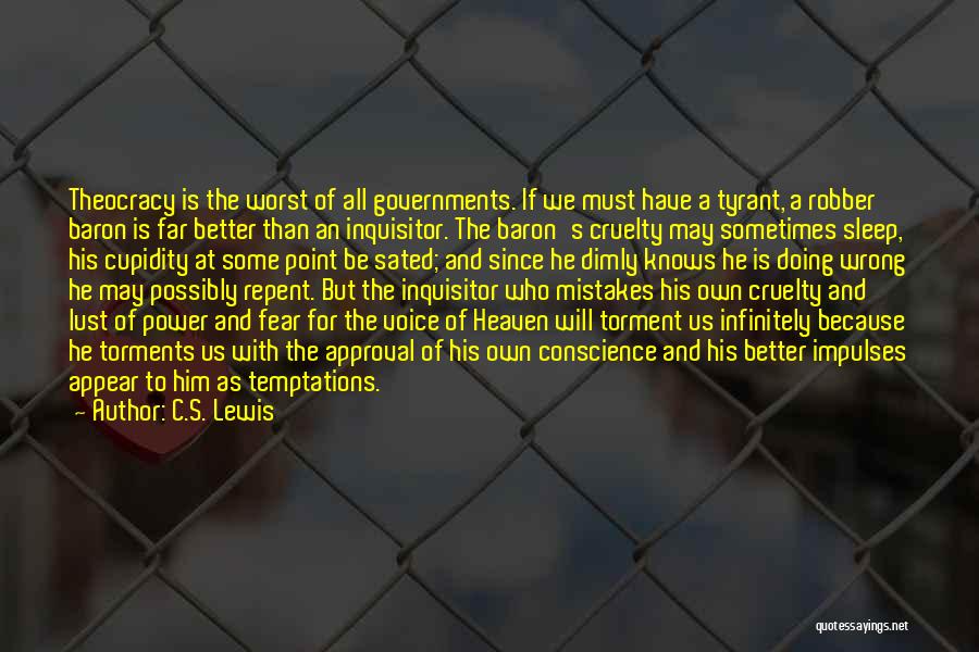 C.S. Lewis Quotes: Theocracy Is The Worst Of All Governments. If We Must Have A Tyrant, A Robber Baron Is Far Better Than