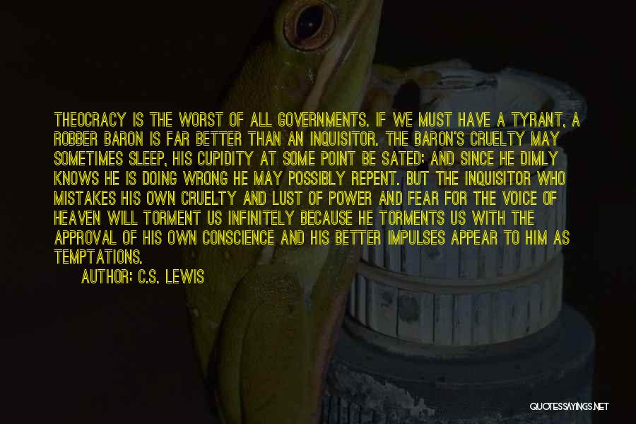 C.S. Lewis Quotes: Theocracy Is The Worst Of All Governments. If We Must Have A Tyrant, A Robber Baron Is Far Better Than