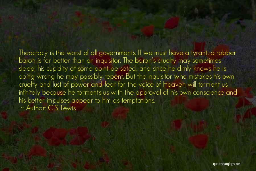 C.S. Lewis Quotes: Theocracy Is The Worst Of All Governments. If We Must Have A Tyrant, A Robber Baron Is Far Better Than