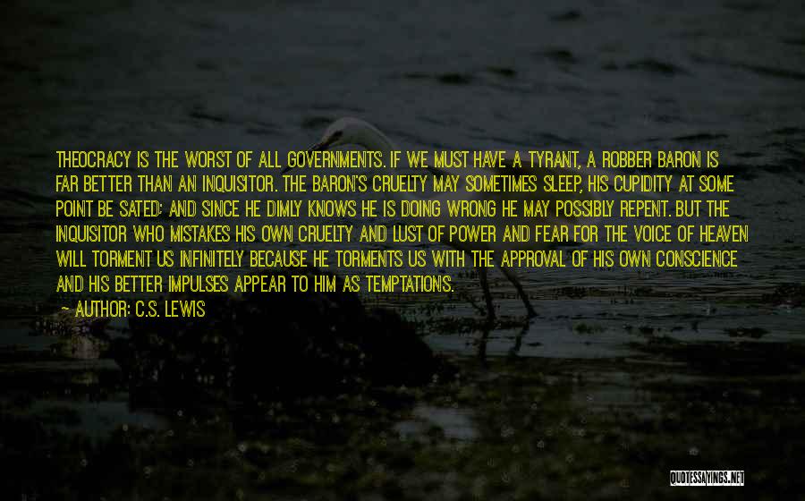 C.S. Lewis Quotes: Theocracy Is The Worst Of All Governments. If We Must Have A Tyrant, A Robber Baron Is Far Better Than