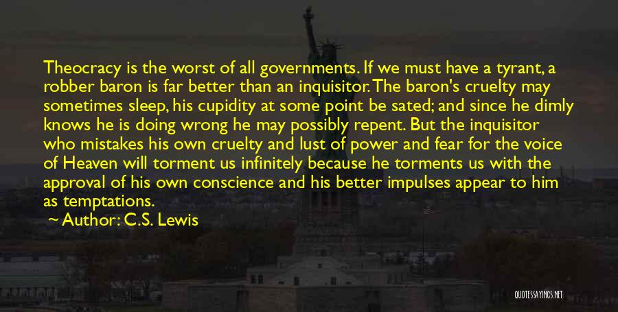 C.S. Lewis Quotes: Theocracy Is The Worst Of All Governments. If We Must Have A Tyrant, A Robber Baron Is Far Better Than