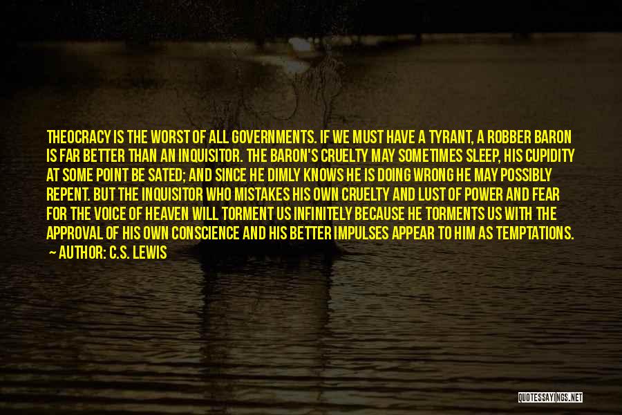 C.S. Lewis Quotes: Theocracy Is The Worst Of All Governments. If We Must Have A Tyrant, A Robber Baron Is Far Better Than