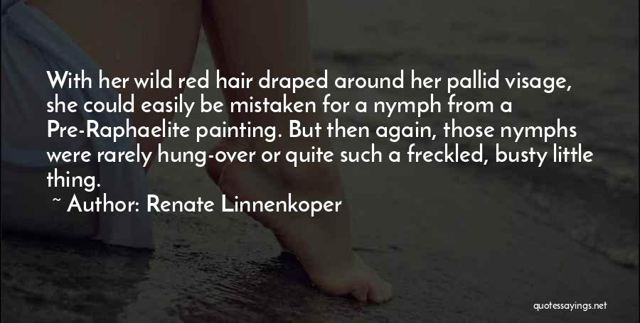 Renate Linnenkoper Quotes: With Her Wild Red Hair Draped Around Her Pallid Visage, She Could Easily Be Mistaken For A Nymph From A