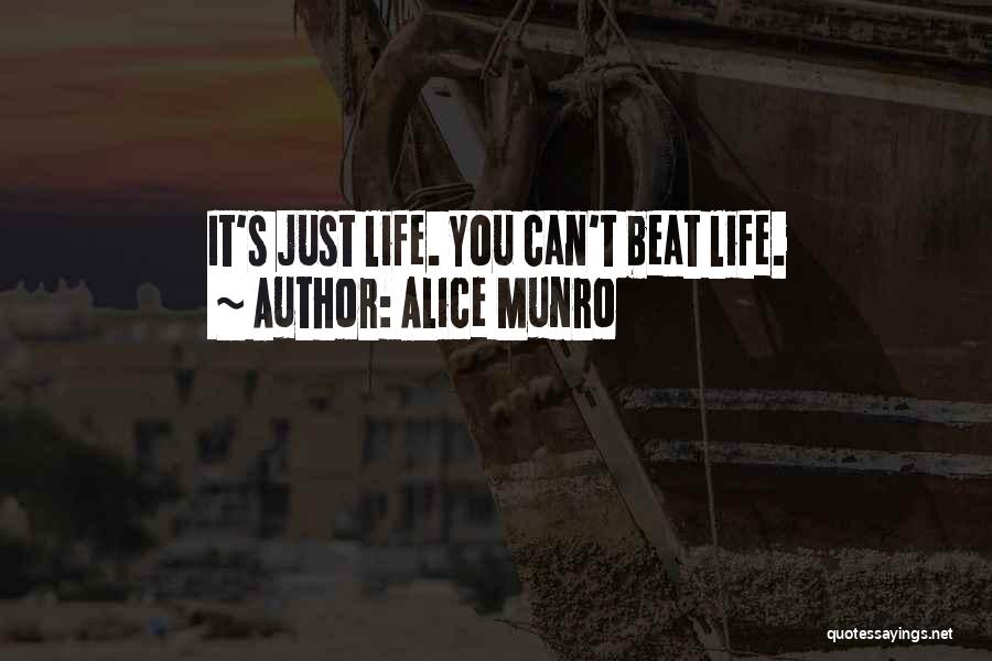 Alice Munro Quotes: It's Just Life. You Can't Beat Life.