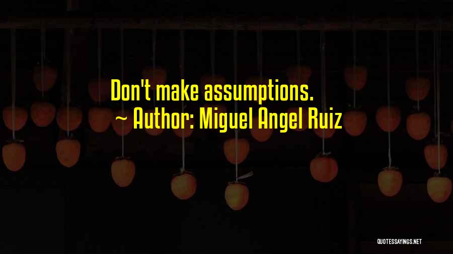 Miguel Angel Ruiz Quotes: Don't Make Assumptions.
