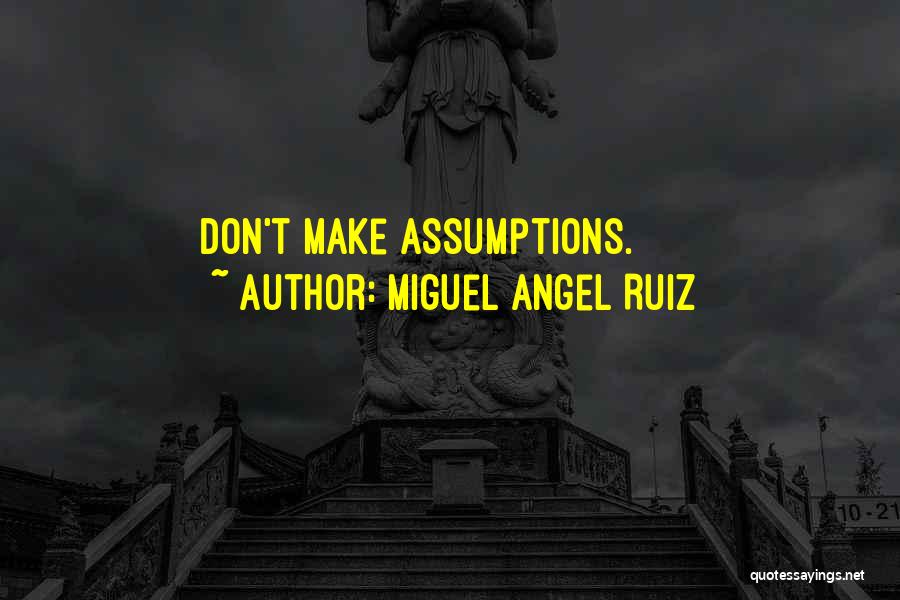 Miguel Angel Ruiz Quotes: Don't Make Assumptions.
