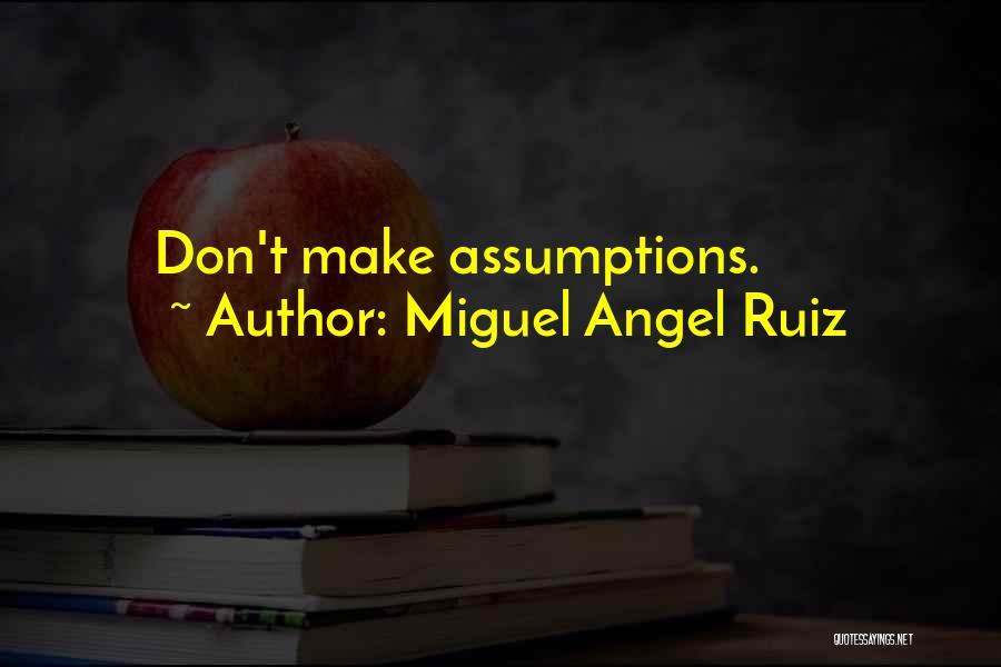 Miguel Angel Ruiz Quotes: Don't Make Assumptions.