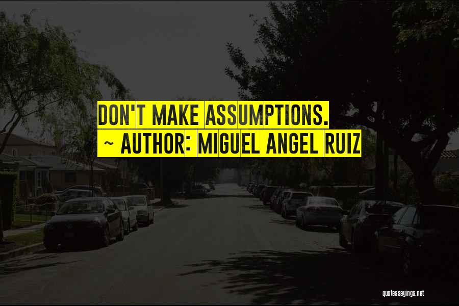 Miguel Angel Ruiz Quotes: Don't Make Assumptions.