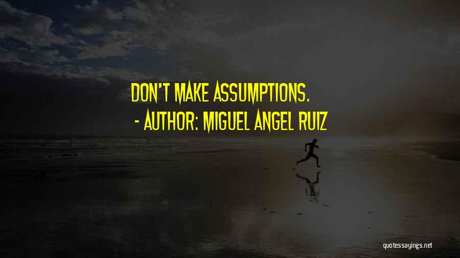 Miguel Angel Ruiz Quotes: Don't Make Assumptions.