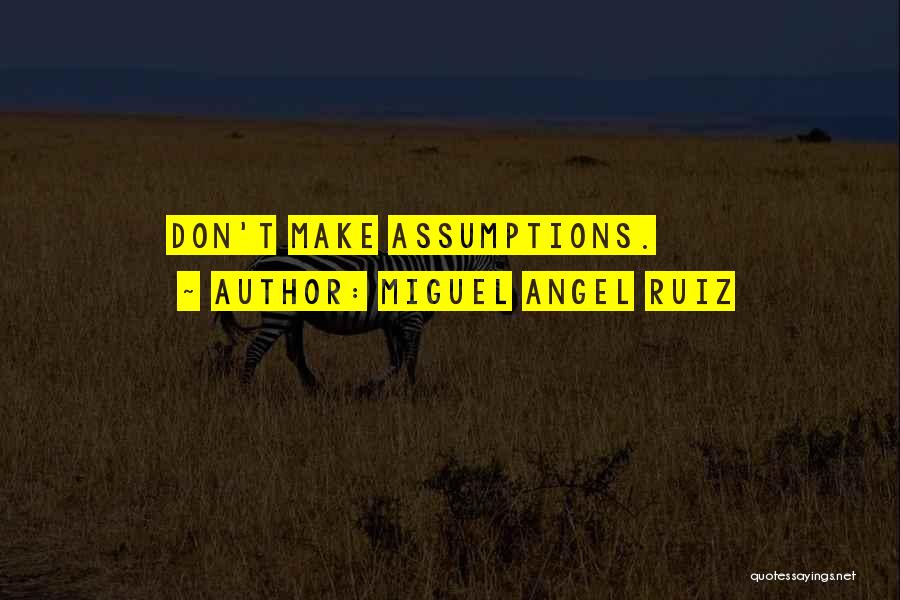 Miguel Angel Ruiz Quotes: Don't Make Assumptions.