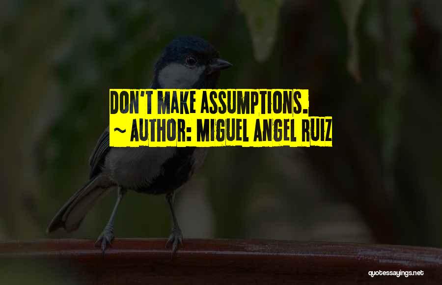 Miguel Angel Ruiz Quotes: Don't Make Assumptions.