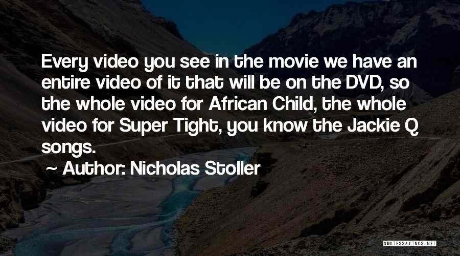 Nicholas Stoller Quotes: Every Video You See In The Movie We Have An Entire Video Of It That Will Be On The Dvd,