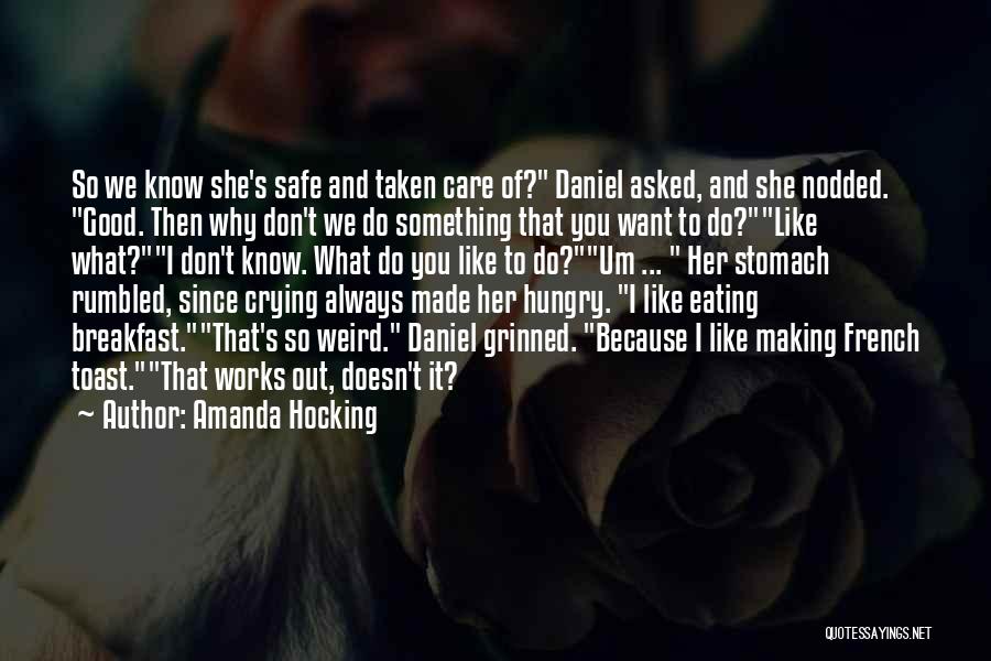 Amanda Hocking Quotes: So We Know She's Safe And Taken Care Of? Daniel Asked, And She Nodded. Good. Then Why Don't We Do