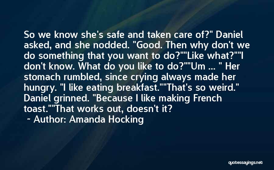 Amanda Hocking Quotes: So We Know She's Safe And Taken Care Of? Daniel Asked, And She Nodded. Good. Then Why Don't We Do