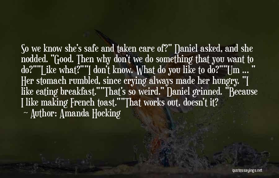 Amanda Hocking Quotes: So We Know She's Safe And Taken Care Of? Daniel Asked, And She Nodded. Good. Then Why Don't We Do