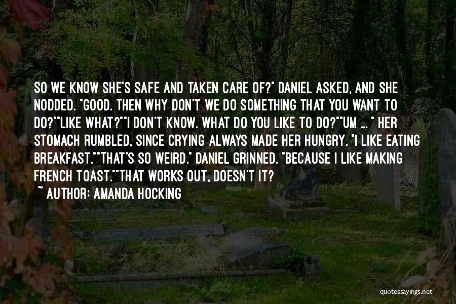 Amanda Hocking Quotes: So We Know She's Safe And Taken Care Of? Daniel Asked, And She Nodded. Good. Then Why Don't We Do