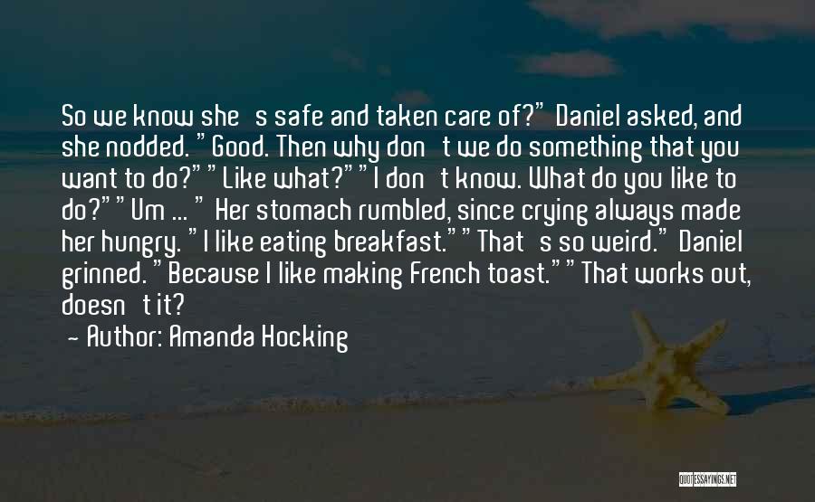 Amanda Hocking Quotes: So We Know She's Safe And Taken Care Of? Daniel Asked, And She Nodded. Good. Then Why Don't We Do