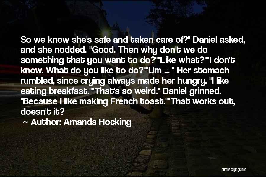 Amanda Hocking Quotes: So We Know She's Safe And Taken Care Of? Daniel Asked, And She Nodded. Good. Then Why Don't We Do
