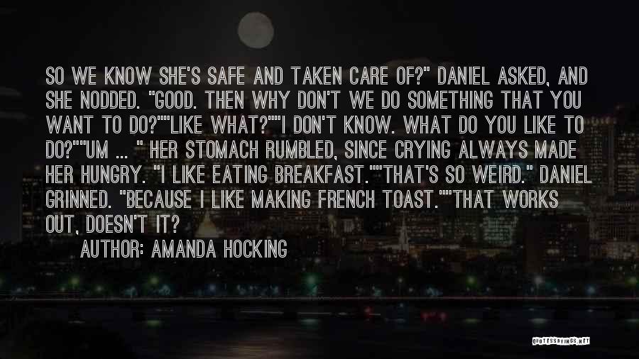 Amanda Hocking Quotes: So We Know She's Safe And Taken Care Of? Daniel Asked, And She Nodded. Good. Then Why Don't We Do