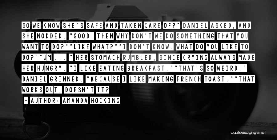 Amanda Hocking Quotes: So We Know She's Safe And Taken Care Of? Daniel Asked, And She Nodded. Good. Then Why Don't We Do