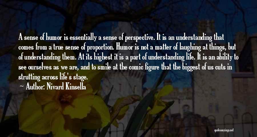 Nivard Kinsella Quotes: A Sense Of Humor Is Essentially A Sense Of Perspective. It Is An Understanding That Comes From A True Sense