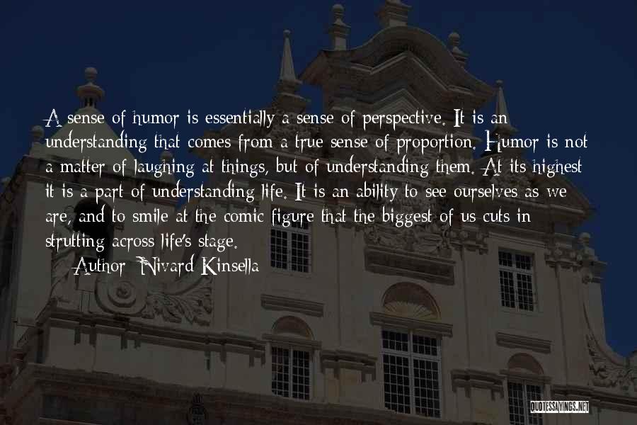 Nivard Kinsella Quotes: A Sense Of Humor Is Essentially A Sense Of Perspective. It Is An Understanding That Comes From A True Sense