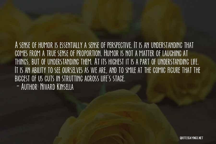 Nivard Kinsella Quotes: A Sense Of Humor Is Essentially A Sense Of Perspective. It Is An Understanding That Comes From A True Sense