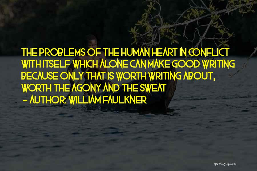 William Faulkner Quotes: The Problems Of The Human Heart In Conflict With Itself Which Alone Can Make Good Writing Because Only That Is