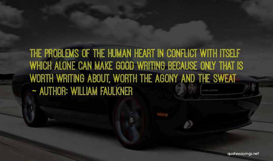 William Faulkner Quotes: The Problems Of The Human Heart In Conflict With Itself Which Alone Can Make Good Writing Because Only That Is