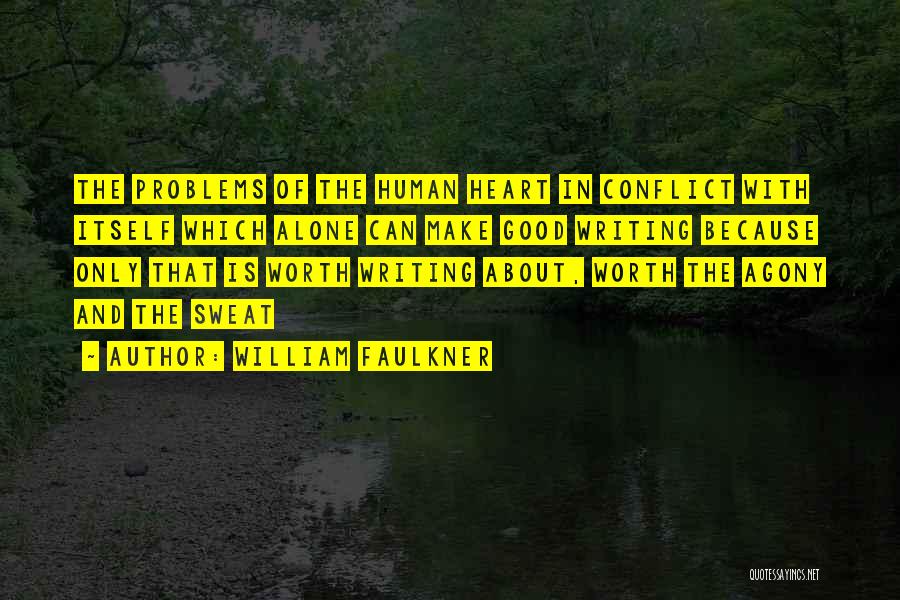 William Faulkner Quotes: The Problems Of The Human Heart In Conflict With Itself Which Alone Can Make Good Writing Because Only That Is