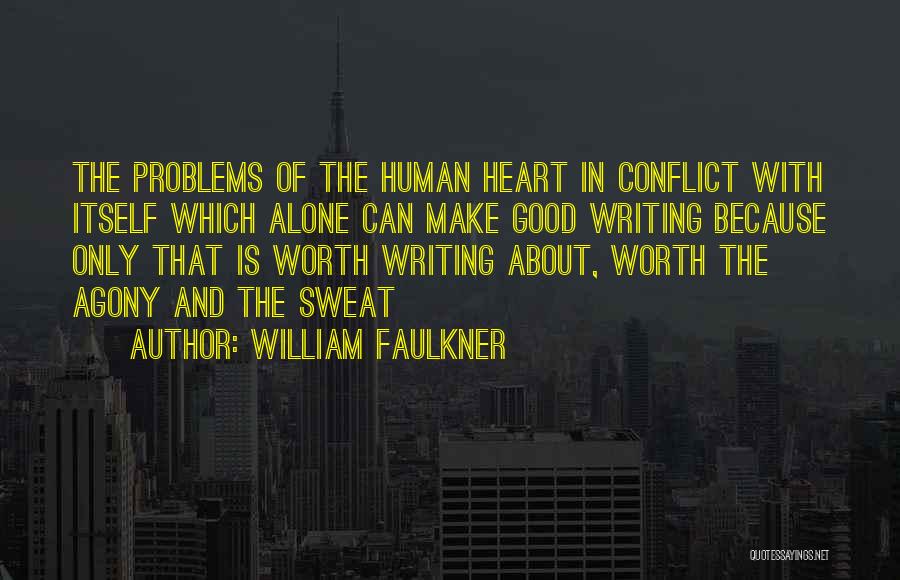 William Faulkner Quotes: The Problems Of The Human Heart In Conflict With Itself Which Alone Can Make Good Writing Because Only That Is