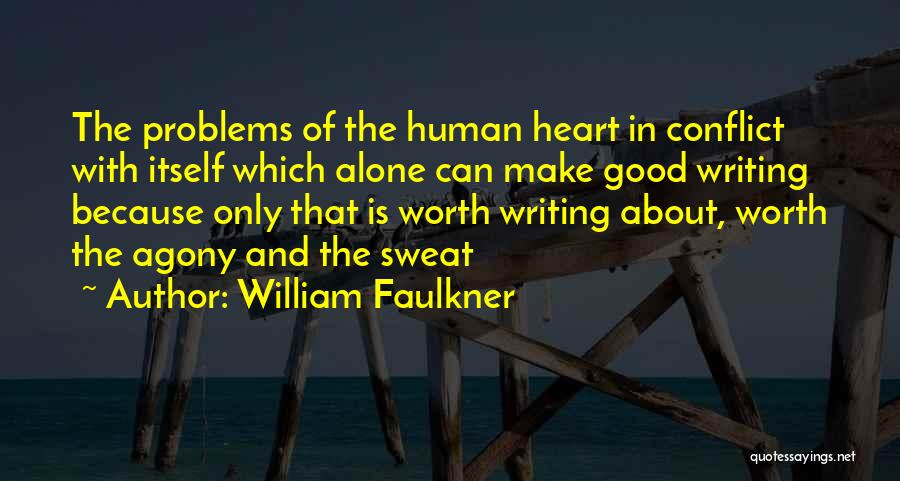 William Faulkner Quotes: The Problems Of The Human Heart In Conflict With Itself Which Alone Can Make Good Writing Because Only That Is