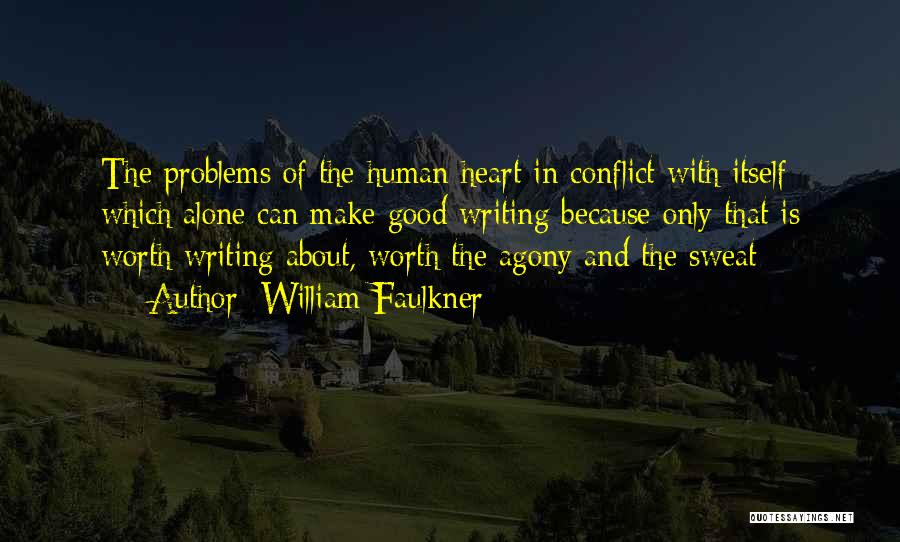 William Faulkner Quotes: The Problems Of The Human Heart In Conflict With Itself Which Alone Can Make Good Writing Because Only That Is