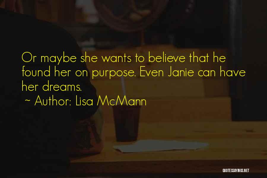 Lisa McMann Quotes: Or Maybe She Wants To Believe That He Found Her On Purpose. Even Janie Can Have Her Dreams.