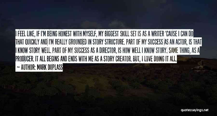 Mark Duplass Quotes: I Feel Like, If I'm Being Honest With Myself, My Biggest Skill Set Is As A Writer 'cause I Can