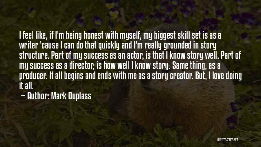 Mark Duplass Quotes: I Feel Like, If I'm Being Honest With Myself, My Biggest Skill Set Is As A Writer 'cause I Can