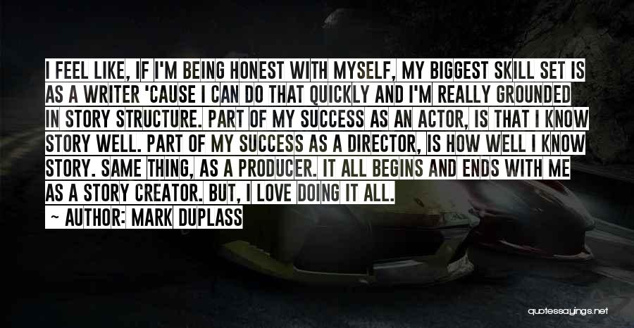 Mark Duplass Quotes: I Feel Like, If I'm Being Honest With Myself, My Biggest Skill Set Is As A Writer 'cause I Can