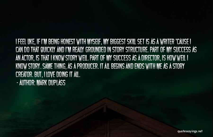 Mark Duplass Quotes: I Feel Like, If I'm Being Honest With Myself, My Biggest Skill Set Is As A Writer 'cause I Can