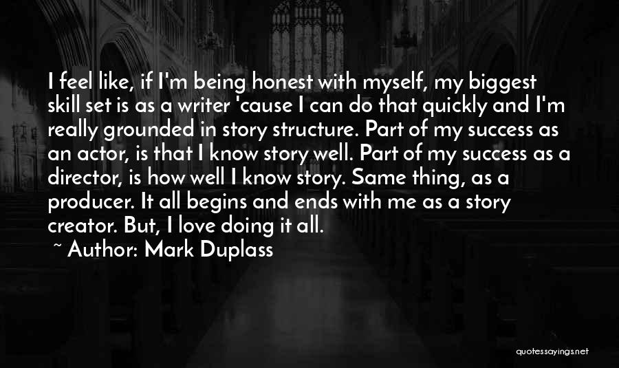 Mark Duplass Quotes: I Feel Like, If I'm Being Honest With Myself, My Biggest Skill Set Is As A Writer 'cause I Can