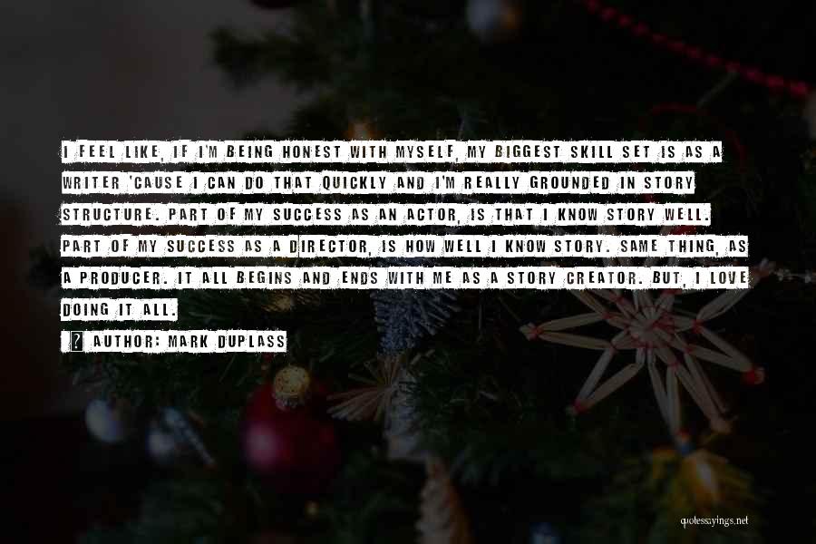 Mark Duplass Quotes: I Feel Like, If I'm Being Honest With Myself, My Biggest Skill Set Is As A Writer 'cause I Can