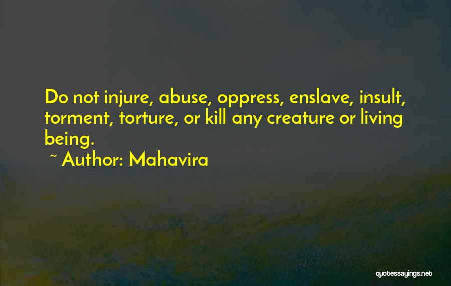 Mahavira Quotes: Do Not Injure, Abuse, Oppress, Enslave, Insult, Torment, Torture, Or Kill Any Creature Or Living Being.