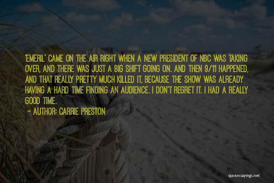 Carrie Preston Quotes: 'emeril' Came On The Air Right When A New President Of Nbc Was Taking Over, And There Was Just A